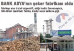 Bank Asya’nın, şeker fabrikası oldu