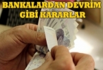 Bankalardan devrim gibi kararlar