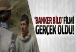 'Banker Bilo' filmi gerçek oldu