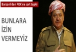 Barzani'den PKK'ya sert tepki