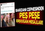Barzani'nin en yakınlarından peş peşe Erdoğan mesajları