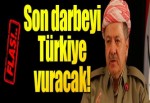 Barzani'ye son darbeyi Türkiye vuracak!