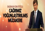 Başbakan Davutoğlu 'Çağrımız yoğunlaştırılmış müzakere'