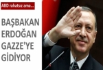 Başbakan Erdoğan Gazze'ye gidiyor