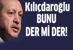 Başbakan Erdoğan: Kılıçdaroğlu bunu der mi der!