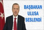 Başbakan Erdoğan Ulusa Seslendi !