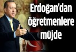 Başbakan Erdoğan'dan öğretmenlere müjde