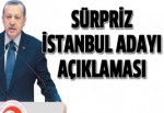 Başbakan Erdoğan'dan sürpriz İstanbul adayı açıklaması