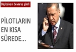 Başbakan, kaçırılan Türk pilotlar için devreye girdi