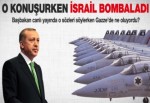 Başbakan konuşurken İsrail bombaladı