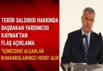 Başbakan Yardımcısı Kaynak: İçimizdeki alçaklar komandolarımızı hedef aldı