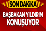 Başbakan Yıldırım konuşuyor