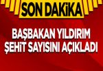 Başbakan Yıldırım şehit sayısını açıkladı