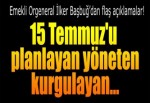 Başbuğ: 15 Temmuz'u planlayan yöneten kurgulayan cemaattir