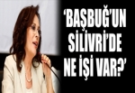 'Başbuğ'un ne işi var Silivri'de?'