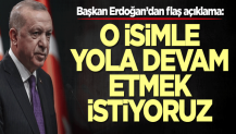 Başkan Erdoğan’dan flaş açıklama: O isimle yola devam etmek istiyoruz