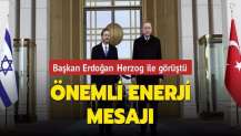 Başkan Erdoğan Herzog ile görüştü... Önemli enerji mesajı