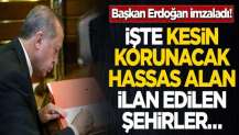 Başkan Erdoğan imzaladı! İşte kesin korunacak hassas alan ilan edilen şehirler…