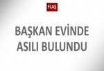 Başkan evinde asılı bulundu