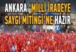 Başkent "Milli İradeye Saygı Mitingi"ne hazır