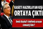 Baykal kasetini hazırlayan kişi ortaya çıktı