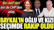 Baykal'ın oğlu ve kızı seçimde rakip oldu. Biri AKP'den biri de CHP'den aday