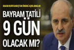 Bayram tatili 9 gün olacak mı? Açıklama geldi...