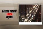 Bayram trafiği erken başladı