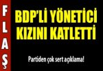 BDP'li yönetici kızını katletti!