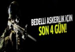 Bedelli askerlikte son 4 gün!