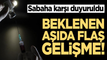 Beklenen aşıda flaş gelişme! Sabaha karşı duyuruldu