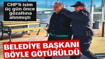 Belediye başkanı adliyeye böyle götürüldü