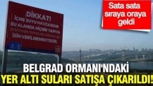 Belgrad Ormanı'ndaki yer altı suları satışa çıkarıldı: Sata sata sıraya oraya geldi