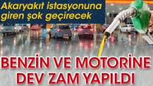 Benzin ve motorine dev zam yapıldı