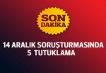 Beş eski müdüre '14 Aralık' tutuklaması