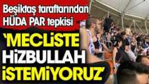 Beşiktaş taraftarı Adana'da 'Mecliste Hizbullah istemiyoruz' diye bağırdı