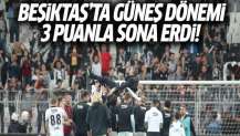 Beşiktaş'ta Güneş dönemi 3 puanla sona erdi