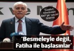 Besmeleyle değil, Fatiha ile başlasınlar