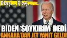 Biden 'soykırım' olarak niteledi, Ankara'dan jet yanıt geldi