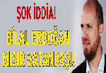 Bilal Erdoğan Mısır Vatandaşı!