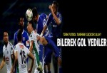 Bilerek gol yediler!