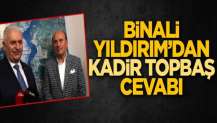 Binali Yıldırım'dan "Kadir Topbaş" cevabı