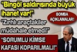 "Bingöl saldırısında çok büyük ihanet var!"