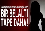 Bir ‘belaltı tape’ daha!