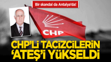 Bir skandal da Antalya’da! CHP’li tacizcilerin ‘ateş’i yükseldi