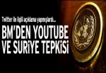 BM’den YouTube ve Suriye tepkisi!