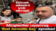 Böcek ailesinin ölümüyle ilgili korkunç detay ortaya çıktı! ‘Özel formüllü ilaç’ ayrıntısı: Müşteriler uyarmış