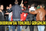 Bodrum'da tehlikeli gerginlik