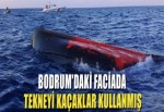 Bodrum'daki Faciada Tekneyi Kaçaklar Kullanmış