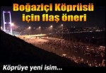 "Boğaziçi Köprüsü'nün adı 15 Temmuz Şehitler Köprüsü olsun" talebi